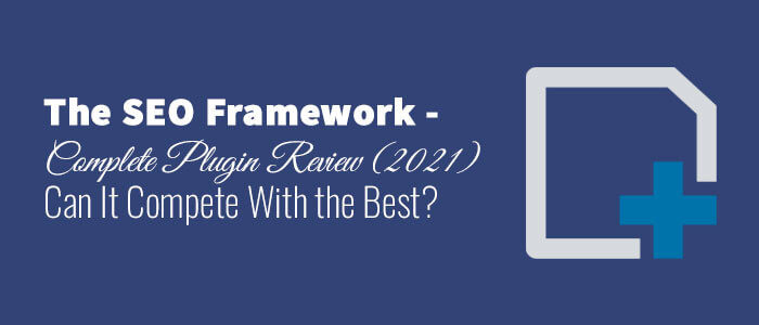 The SEO Framework – Complete Plugin Review (2022): Can It Compete With the Best?