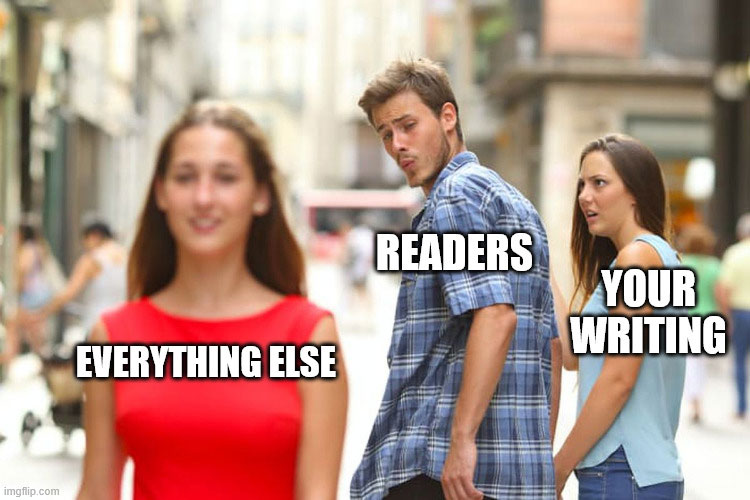distracted boyfriend meme keep reader attention example