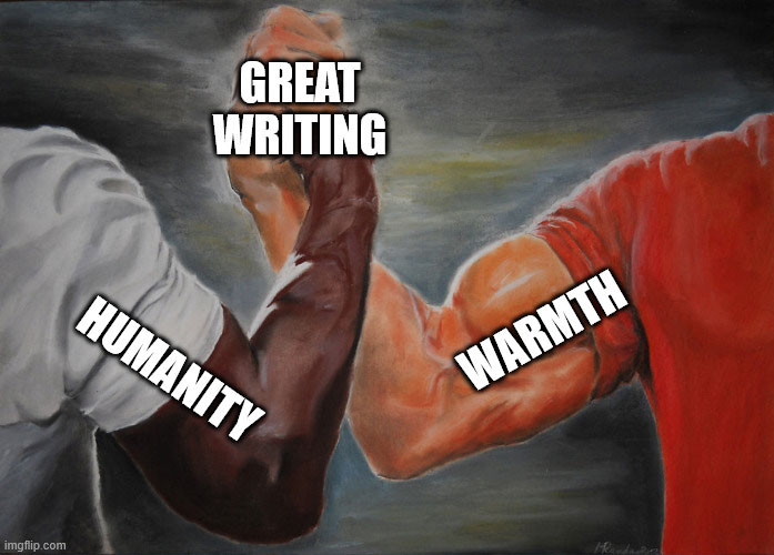 epic handshake meme humanity and warmth equals great writing